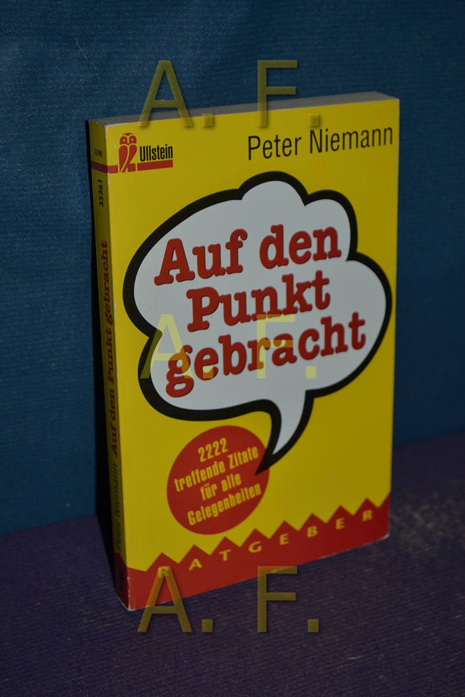 Auf den Punkt gebracht : 2222 treffende Zitate. Peter Niemann, Ullstein , Nr. 35361 : Ratgeber Für das Taschenbuch neu eingerichtete Ausg. - Niemann, Peter [Hrsg.]