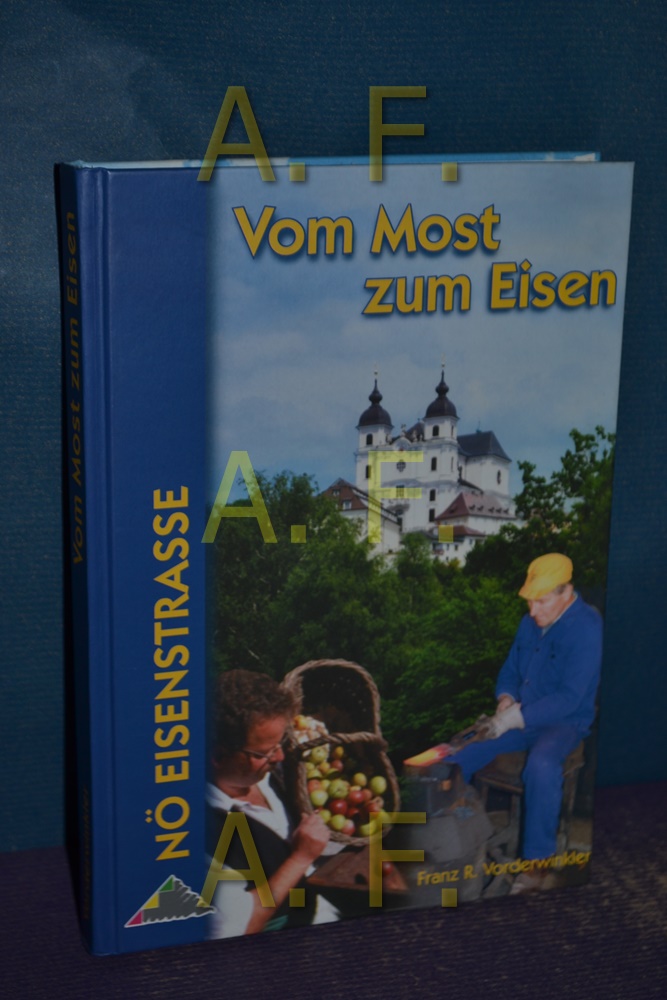Vom Most zum Eisen. Mostviertel - Ötscherland. NÖ Eisenstrasse. Mit zahlr. Farbfotos.  1. Aufl. - Vorderwinkler, Franz