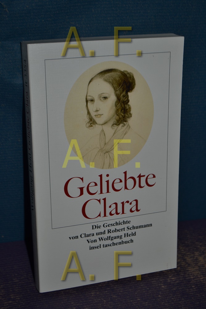 Geliebte Clara : die Geschichte von Clara und Robert Schumann. Insel-Taschenbuch , 3354 1. Aufl. - Held, Wolfgang