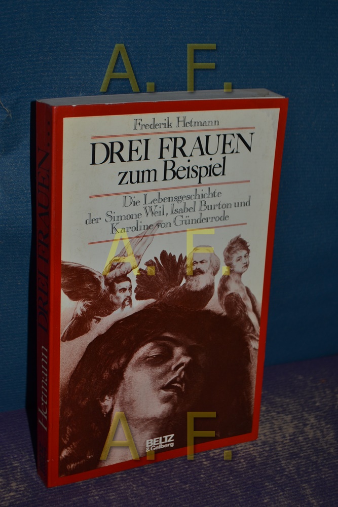Drei Frauen zum Beispiel : die Lebensgeschichte der Simone Weil, Isabel Burton und Karoline von Günderrode. - Hetmann, Frederik