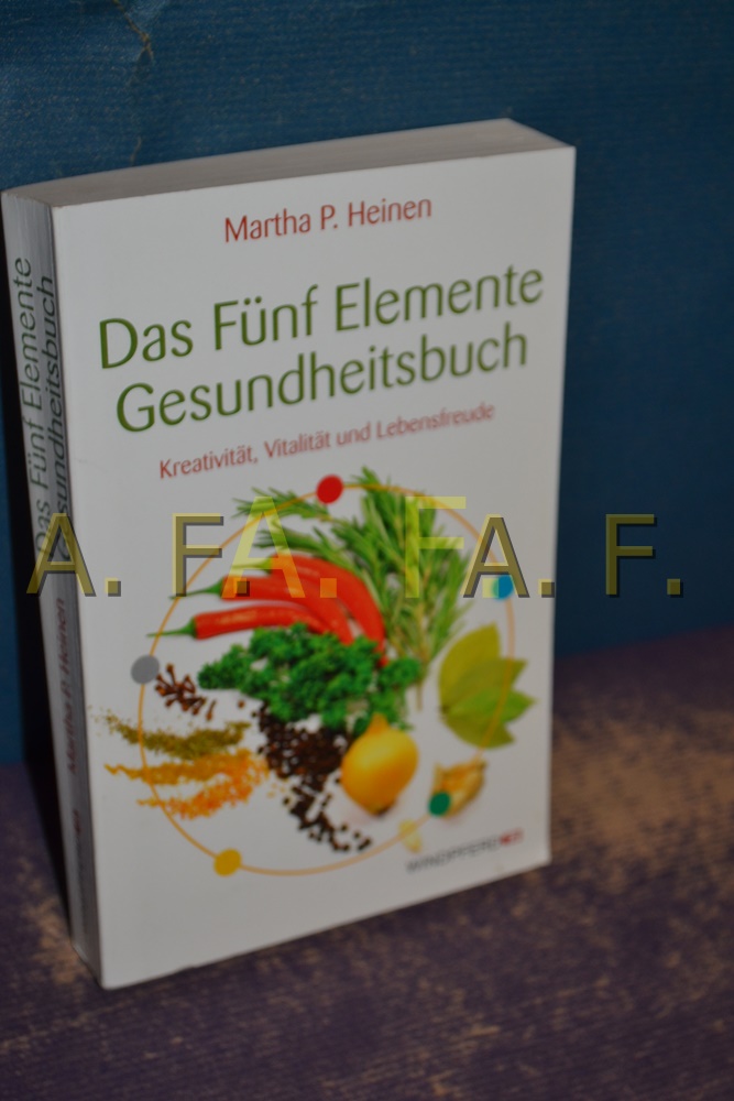 Das Fünf-Elemente-Gesundheitsbuch : Kreativität, Vitalität und Lebensfreude. Windpferd-Taschenbuch , 85649 6. Aufl. - Heinen, Martha P.