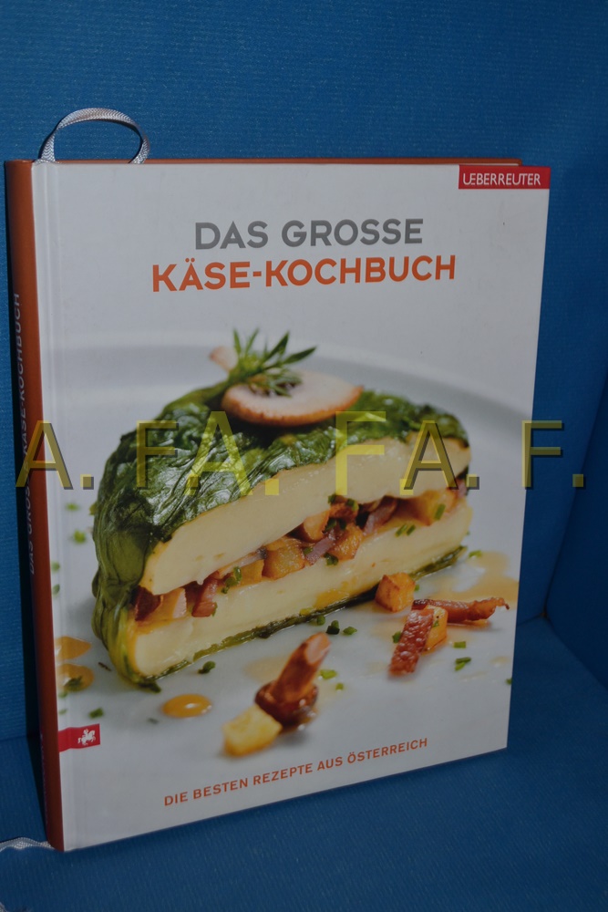 Das große Käse-Kochbuch : die besten Rezepte aus Österreich