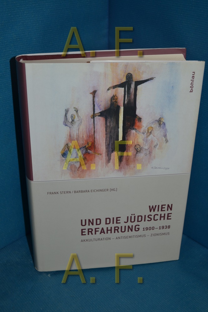 Wien und die jüdische Erfahrung 1900 - 1938 : Akkulturation - Antisemitismus - Zionismus. - Stern, Frank