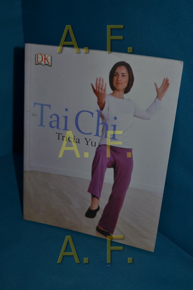 Tai Chi : [Entspannung und Fitness für Körper und Geist]. - Yu, Tricia