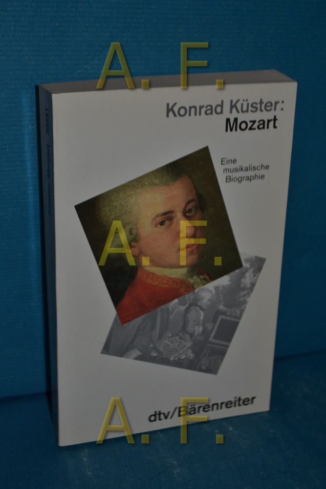 Mozart : eine musikalische Biographie Konrad Küster / dtv , 30481 : dtv-Bärenreiter - Küster, Konrad