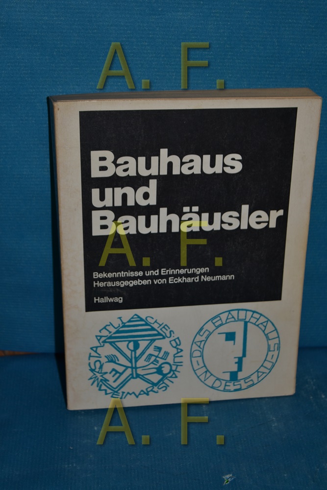 Bauhaus und Bauhäusler : Bekenntnisse und Erinnerungen - Neumann, Eckhard [Herausgeber]