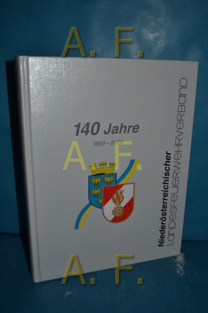 Niederösterreichischer Landesfeuerwehrverband : 140 Jahre, 1869 - 2009. - Buchta, Josef (Herausgeber)