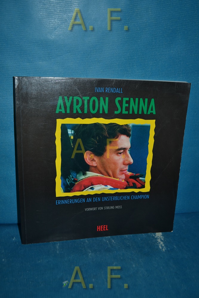 Ayrton Senna : Erinnerungen an einen unsterblichen Champion. Vorw. von Stirling Moss. [Übers.: Walther Wuttke] - Rendall, Ivan und Walther (Übersetzer) Wuttke