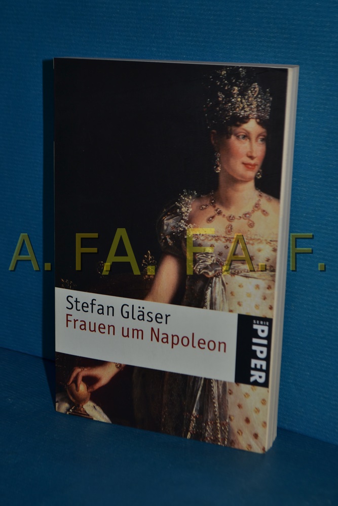 Frauen um Napoleon Stefan Gläser / Piper , 3811 Ungekürzte Taschenbuchausg. - Gläser, Stefan