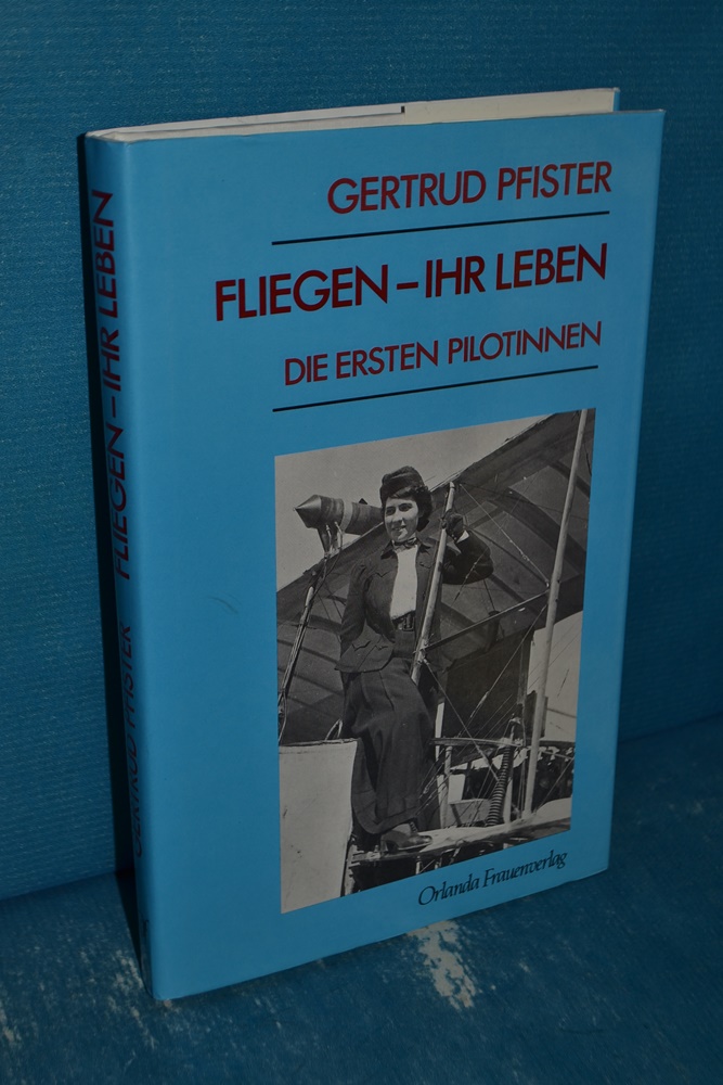 Fliegen - ihr Leben : die ersten Pilotinnen.  1. Aufl. - Pfister, Gertrud