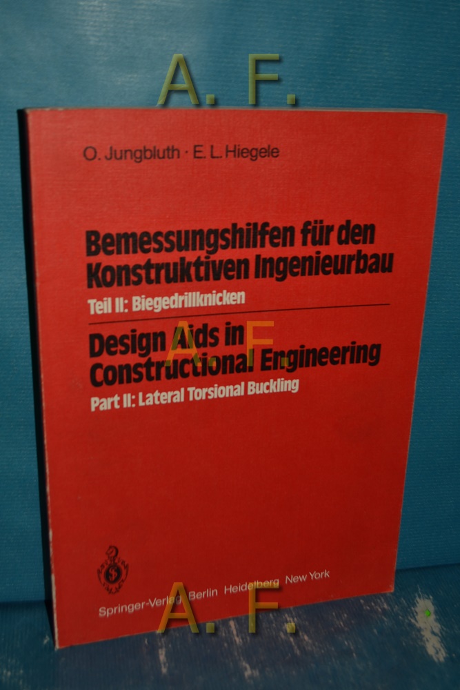 Bemessungshilfen für den konstruktiven Ingenieurbau, Teil 2: Biegedrillknicken = Design Aids in Constructional Engineering, Part 2: Lateral Torsional Buckling. - Jungbluth, Otto und E. L. Hiegele