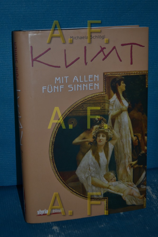 Klimt mit allen fünf Sinnen - Schlögl, Michaela und Gustav Klimt