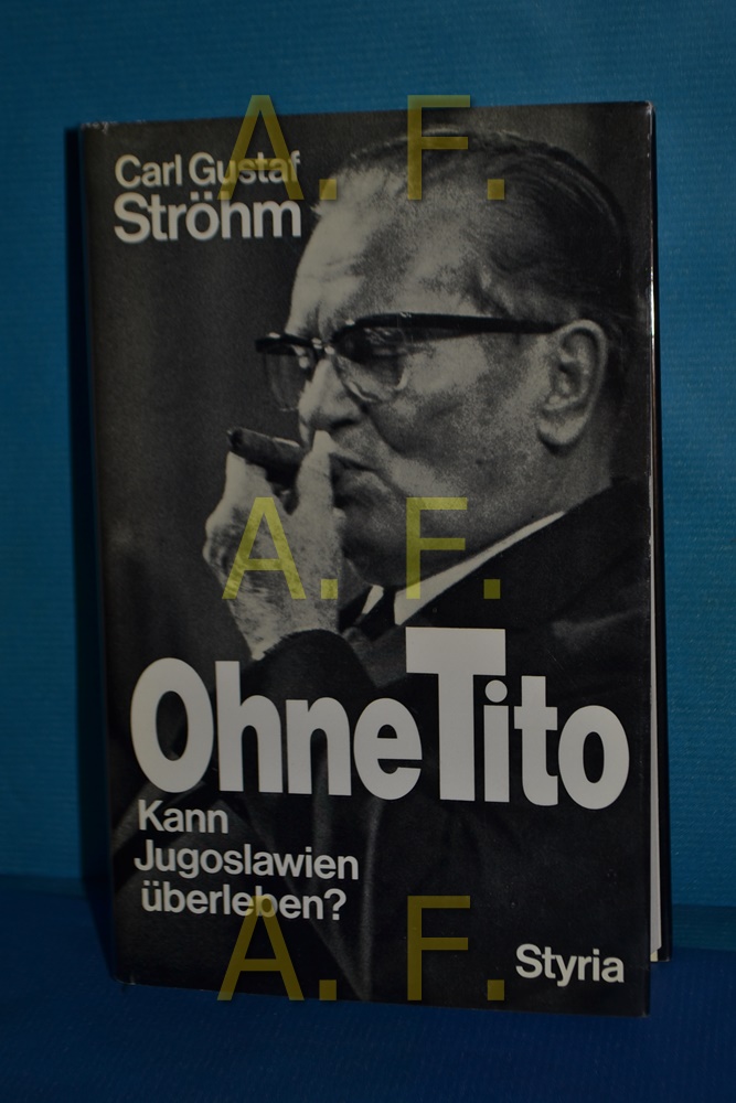 Ohne Tito : kann Jugoslawien überleben?  [1. - 5. Tsd.] - Ströhm, Carl Gustaf
