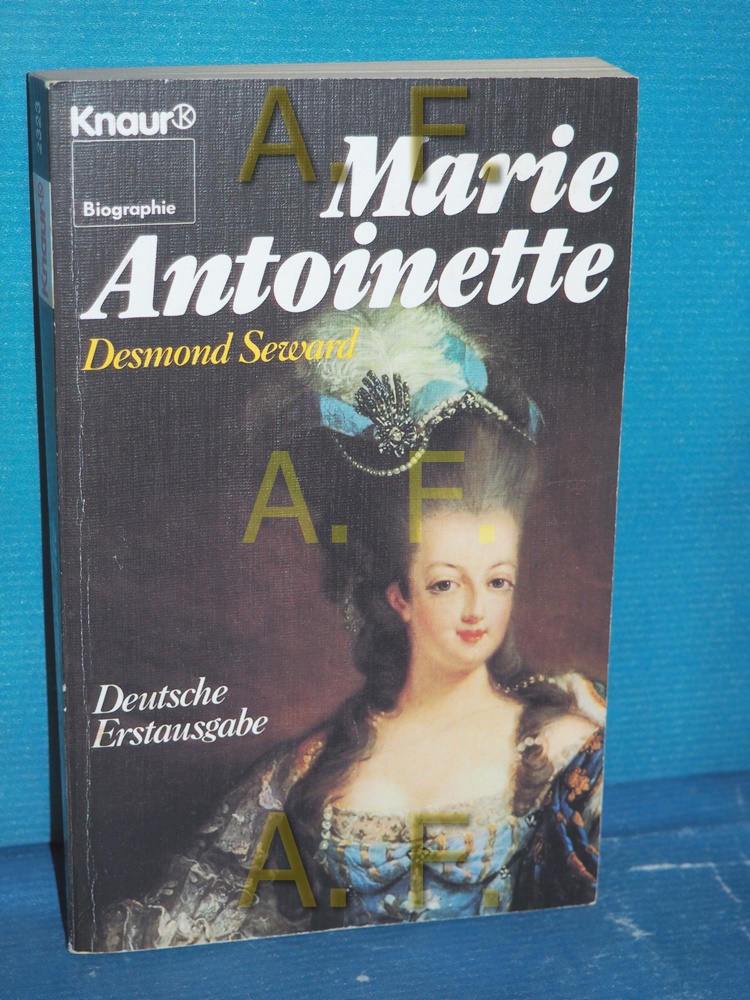 Marie Antoinette [Aus d. Engl. von Ute Mäurer u. Ulrich Mihr] / Knaur , 2323 : Biographie Dt. Erstausg., 1. Aufl. - Seward, Desmond