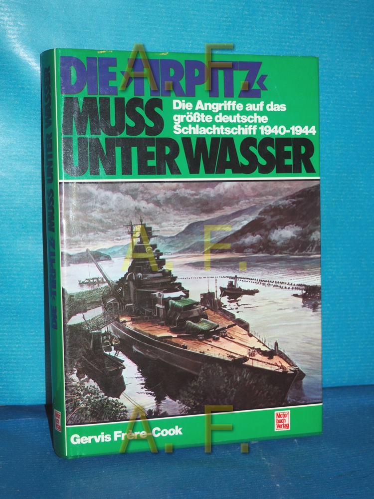 Die Tirpitz muss unter Wasser : d. Angriffe auf d. grösste dt. Schlachtschiff 1940 - 1944  2. Aufl. - Frère-Cook, Gervis