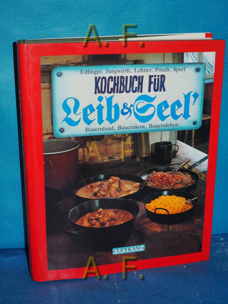 Kochbuch für Leib und Seel' : Bauernland, Bauernkost, Bauernleben in der Südoststeiermark. - Edlinger, Klaus, Christian Jungwirth Herwig Lehner u. a.