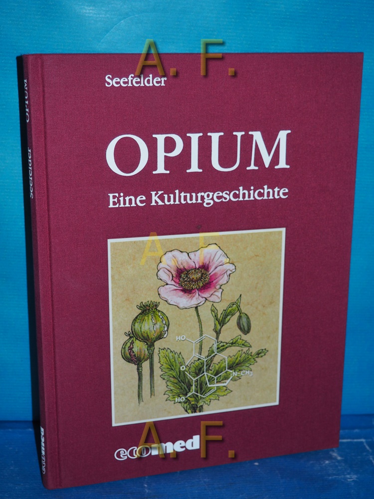 Opium : eine Kulturgeschichte. Seefelder 3., überarb. Aufl. - Seefelder, Matthias