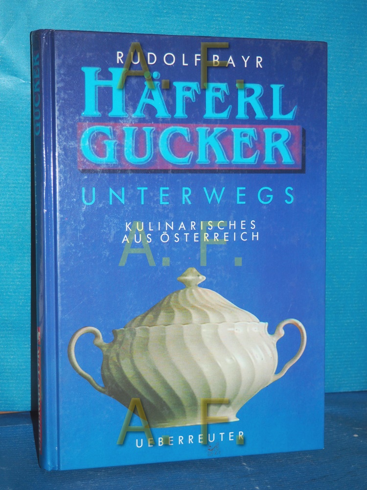Häferlgucker unterwegs : Kulinarisches aus Österreich [Unter Mitarb. von Traudl Wolfschwener] - Bayr, Rudolf