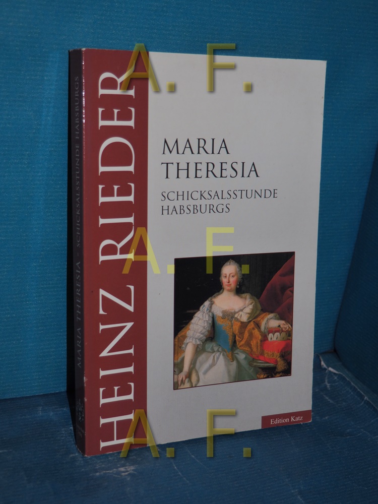 Maria Theresia : Schicksalsstunde Habsburgs Edition Katz Ungekürzte Taschenbuchausg. - Rieder, Heinz