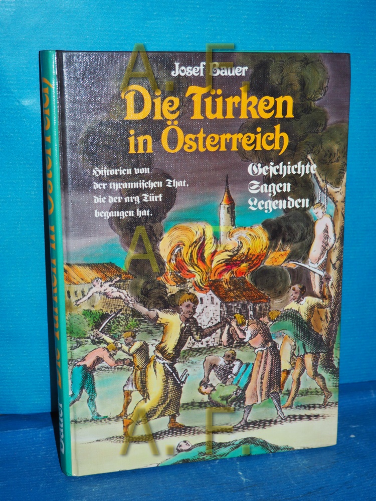 Die Türken in Österreich. Geschichte, Sagen, Legenden  1. Aufl. - Bauer, Josef