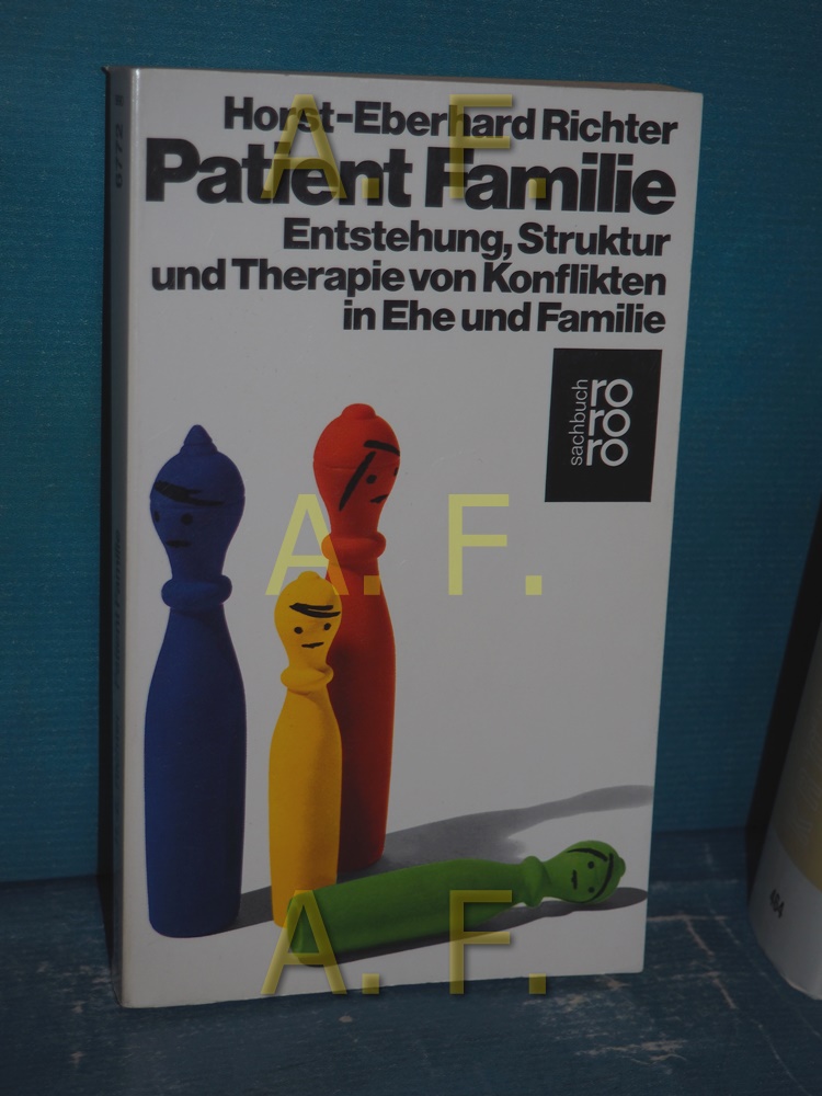 Patient Familie : Entstehung, Struktur und Therapie von Konflikten in Ehe und Familie rororo , 6772 : Sachbuch 203. - 205. Tsd.. Tsd. - Richter, Horst-Eberhard