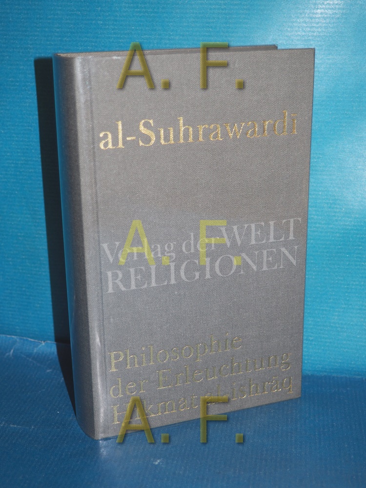 Philosphie der Erleuchtung Hikmat Al - Ishraq  1. Aufl. - Al - SuhrawardiSuhrawardÄ«, Shihab Al Din und Nicolai (Herausgeber) Sinai