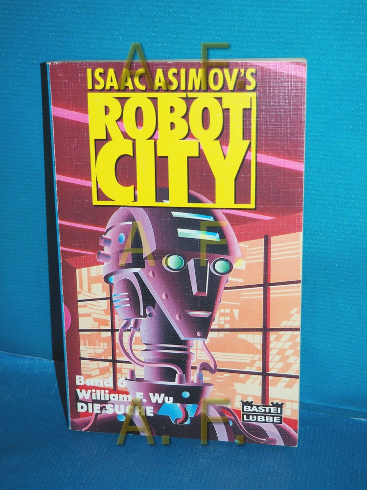 Die Suche : Science-fiction-Roman. (Isaac Asimov's robot city Band 6) William F. Wu / Bastei-Lübbe-Taschenbuch , Bd. 23099 : Science-fiction-Abenteuer 1. Aufl. - Asimov, Isaac