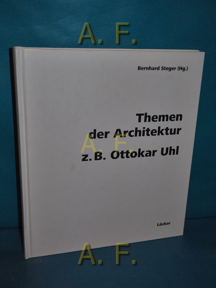 Themen der Architektur - z.B. Ottokar Uhl. - Steger, Bernhard (Herausgeber)