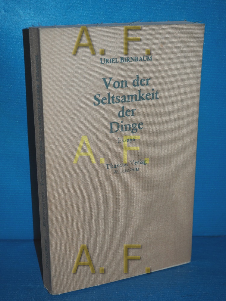 Von der Seltsamkeit der Dinge : Essays. Hrsg. u. eingel. von Christian Schneider 1. Aufl. - Birnbaum, Uriel und Christian [Herausgeber] Schneider