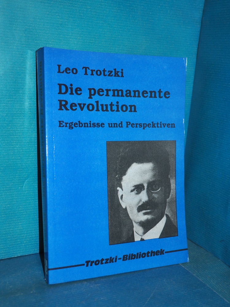 Die permanente Revolution : 1928, Ergebnisse und Perspektiven, Leo Trotzki. [Übers. aus dem Russ. von Walmot Falkenberg ...]. Trotzki-Bibliothek - Trotzki, Leo