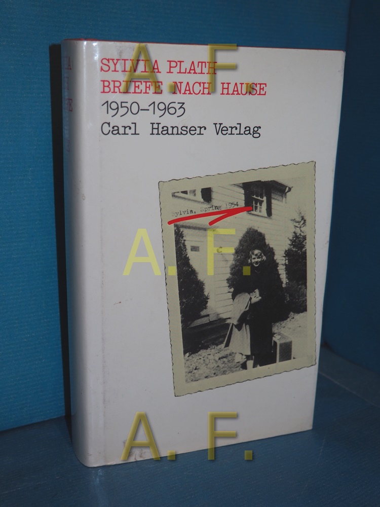 Briefe nach Hause : 1950 - 1963 Ausgew. u. hrsg. von Aurelia Schober Plath. Aus d. Engl. von Iris Wagner - Plath, Sylvia