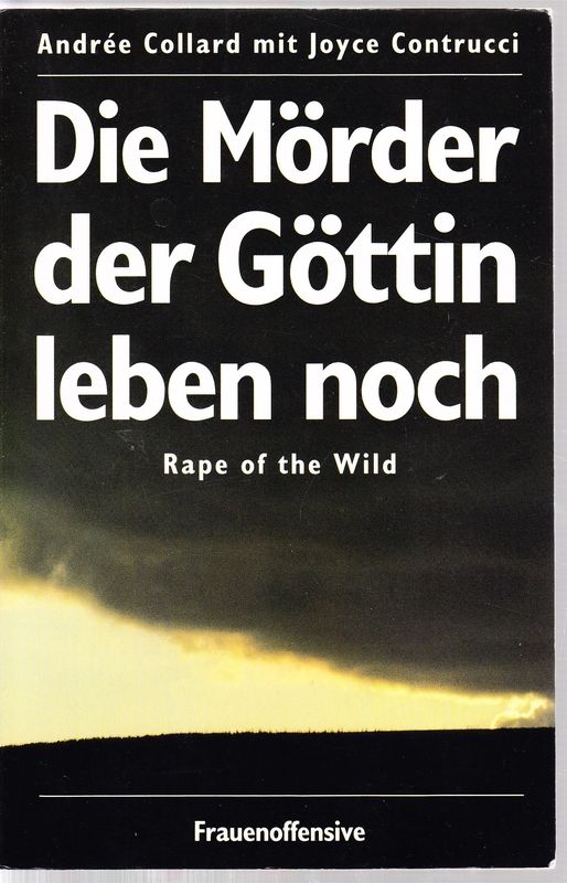 Die Mörder der Göttin leben noch. Rape of the Wild. Aus dem amerikanischen Englisch von Barbara Müller u. Hilke Schlaeger.