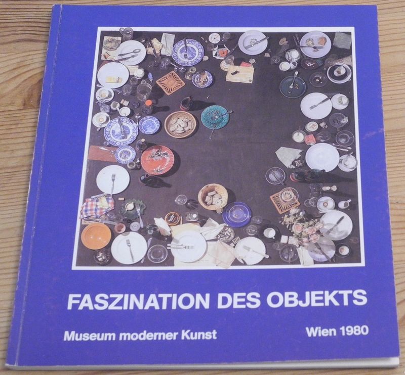 FASZINATION DES OBJEKTS. (Katalog der Ausstellung) Museum moderner Kunst, Wien 1980.