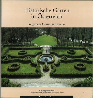 Historische Gärten in Österreich. Vergessene Gesamtkunstwerke. - Österreichische Gesellschaft für historische Gärten (Hg.)
