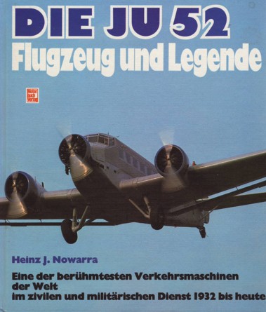 DIE JU-52 - FLUGZEUG UND LEGENDE; - Nowarra Heinz J.