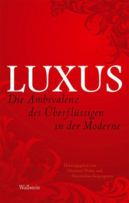 Luxus - Die Ambivalenz des Überflüssigen in der Moderne. - Weder, Christine u. Maximilian Bergengruen (Hg.)