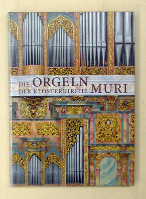 Die Orgeln der Klosterkirche Muri. Geschichte, Beschrieb, Orgelbauer. - Meier, Dieter