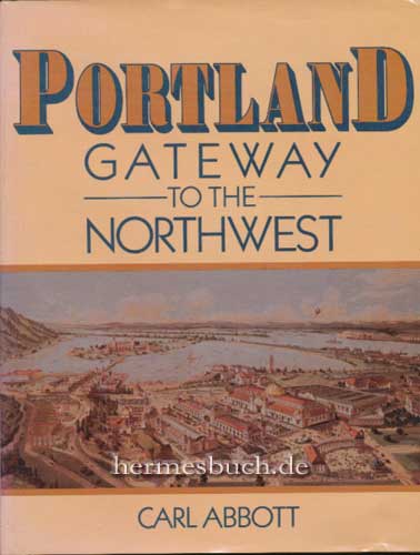 Portland. Gateway to the Northwest: Gateway to the Northwest. - Abbott, Carl