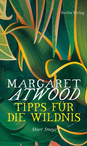 Tipps für die Wildnis. Short storys. 1. Aufl. - Atwood, Margaret und Charlotte Franke