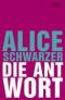 Die Antwort.   1. Aufl. - Alice Schwarzer