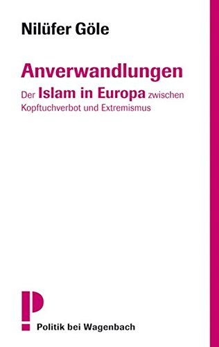 Anverwandlungen. Der Islam in Europa zwischen Kopftuchverbot und Extremismus. Dt. Erstausg. - Göle, Nilüfer (Verfasser)