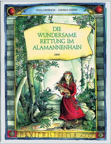 Die wundersame Rettung im Alamannenhain. Eine Geschichte aus der Zeit der Alamannen. - Ginsbach, Julia (Mitwirkender) und Andrea (Mitwirkender) Liebers