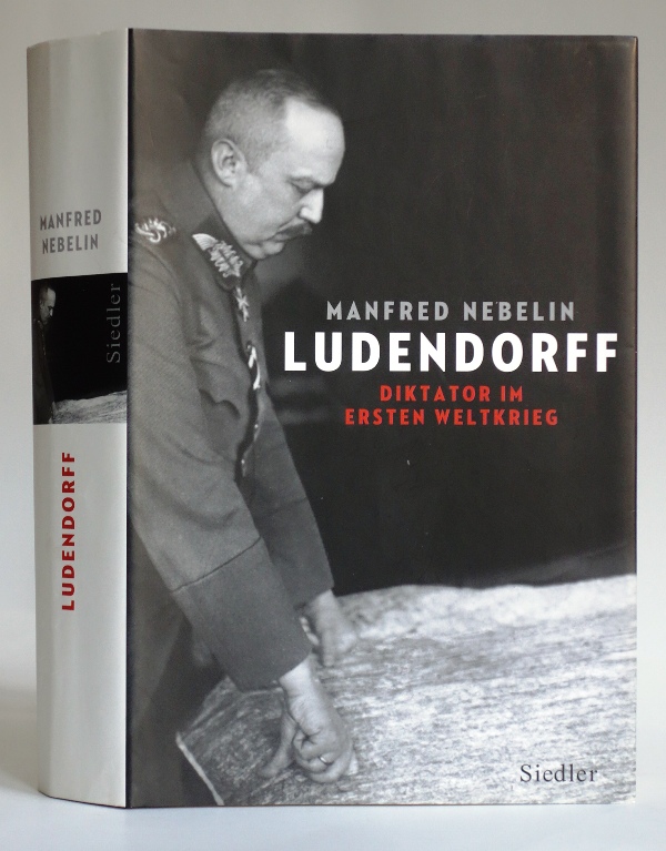 Ludendorff. Diktator im Ersten Weltkrieg. 1. Auflage. - Nebelin, Manfred