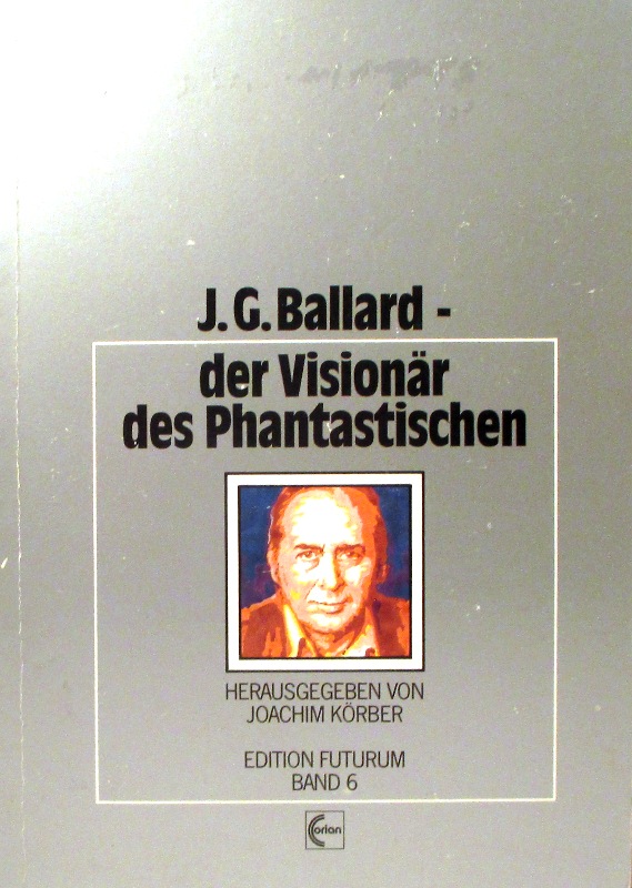 J. G. Ballard - der Visionär des Phantastischen. (Edition Futurum, Band 6). - Körber, Joachim (Hrsg.)