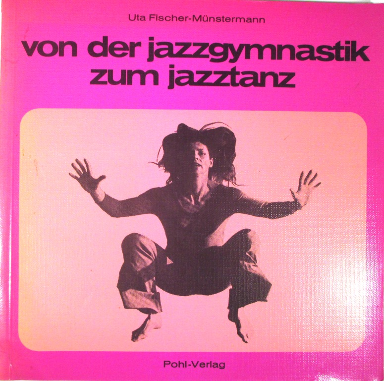 Von der Jazzgymnastik zum Jazztanz.  2., überarbeitete Auflage. - Fischer-Münstermann, Uta