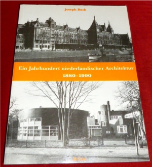 Joseph Buch Ein Jahrhundert Niederlndischer Architektur 1880 - 1990.