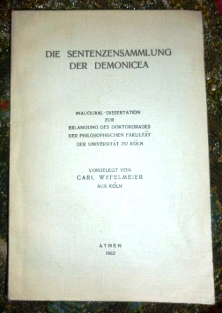 Carl Wefelmeier Die Sentenzensammlung Der Demonicea. Inaugural-Dissertation zur Erlangung des Doktorgrades der Philosophischen Fakultt der Universitt zu Kln.