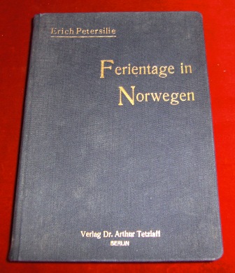 Erich Petersilie Ferientage In Norwegen. Ein Buch Der Erinnerung Fr Alte Nordlandfahrer, Ein Fhrer Fr Solche, Die Es Werden Wollen.