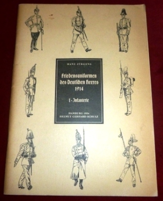 Hans Jrgens Friedensuniformen Des Deutschen Heeres 1914. Heft I.: Infanterie, Jger Und Schtzen.