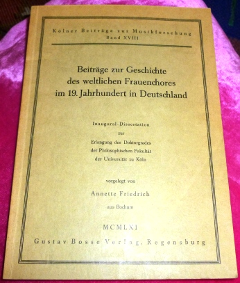 Anette Friedrich. Beitrge Zur Geschichte Des Weltlichen Frauenchores Im 19. Jahrhundert in Deutschland.
